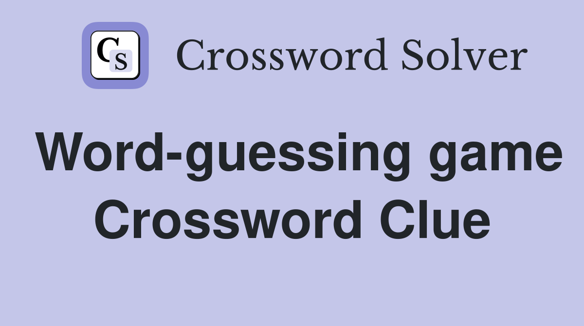 Stuck on Word Guessing Game Clue? Get Your 3 Solutions